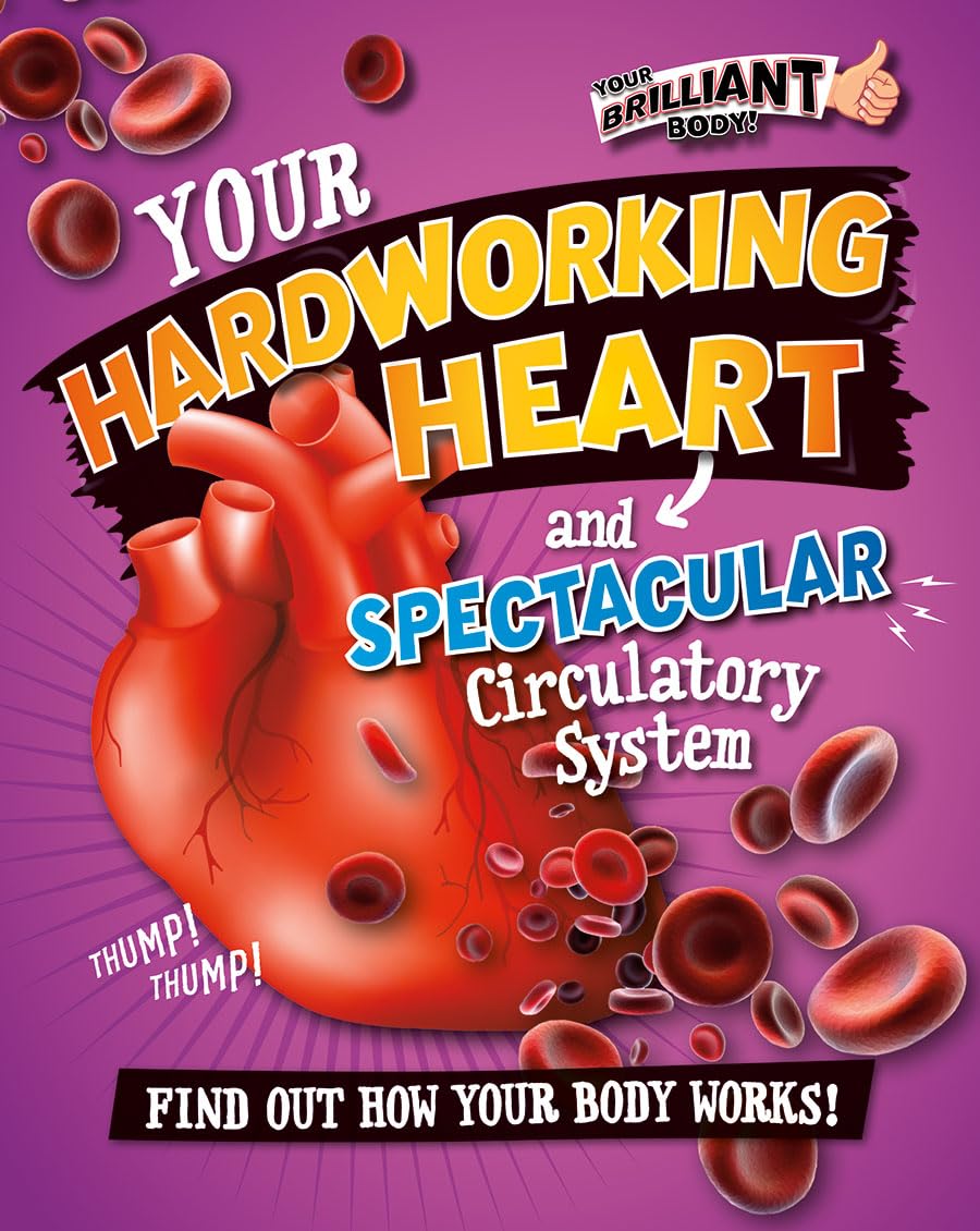 Your Hardworking Heart and Spectacular Circulatory System (Your Brilliant Body!) Non-fiction