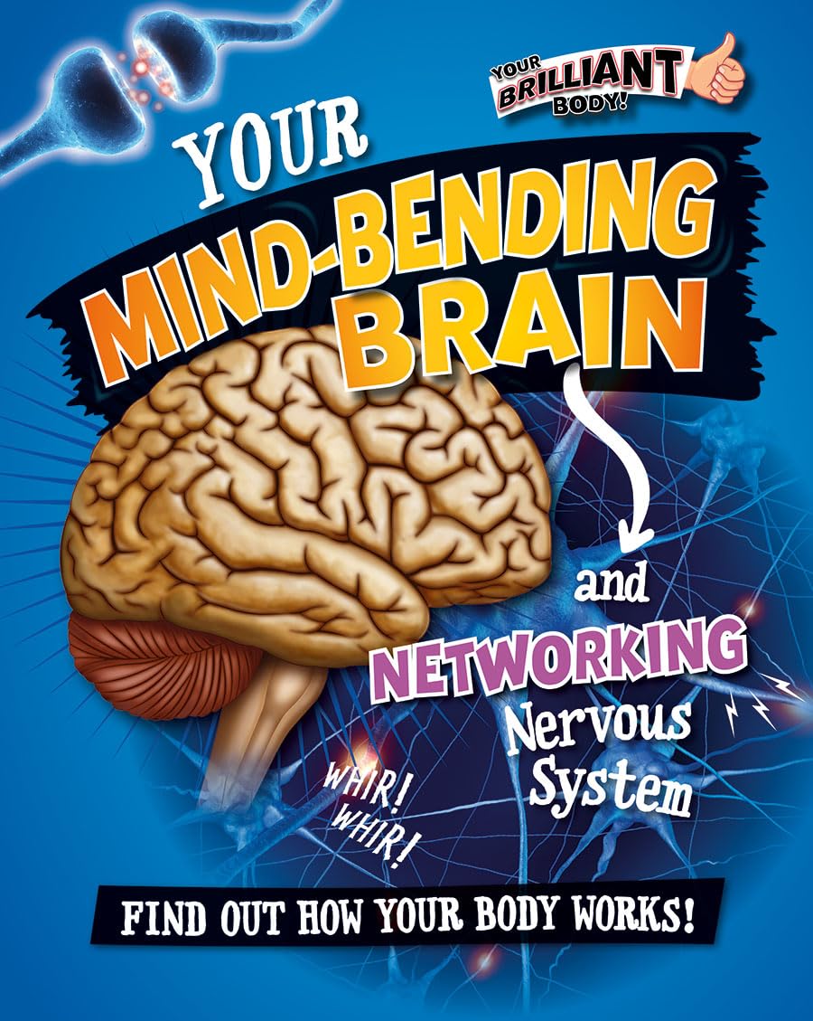 Your Mind-Bending Brain and Networking Nervous System (Your Brilliant Body!) Non-fiction