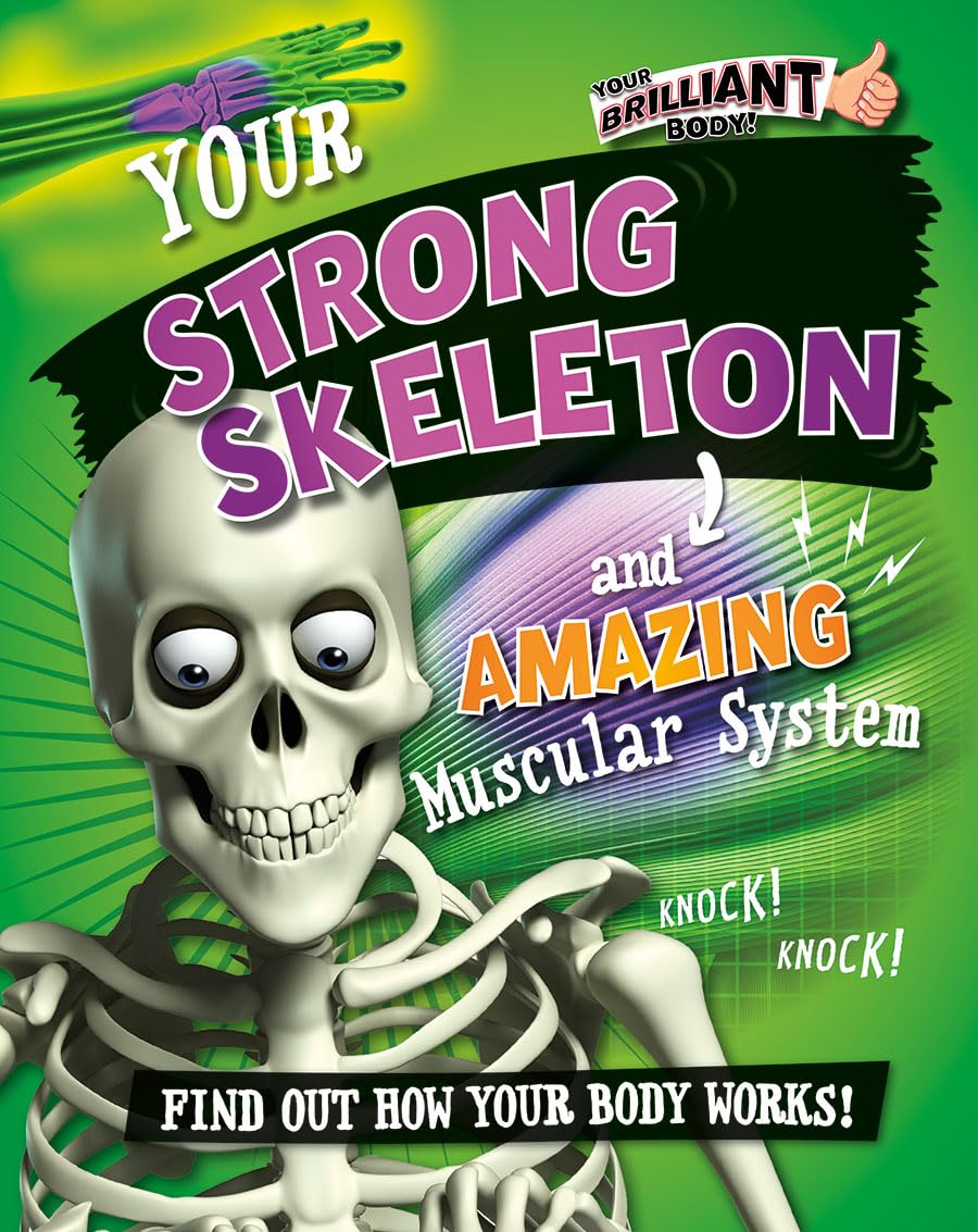 Your Strong Skeleton and Amazing Muscular System (Your Brilliant Body!) Non-fiction