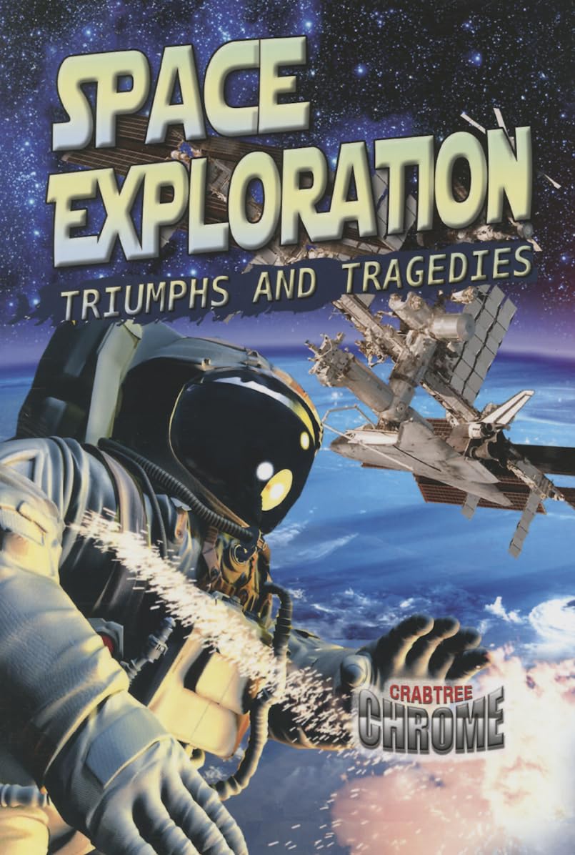 Space Exploration: Triumphs and Tragedies (Crabtree Chrome) Business & Technology
