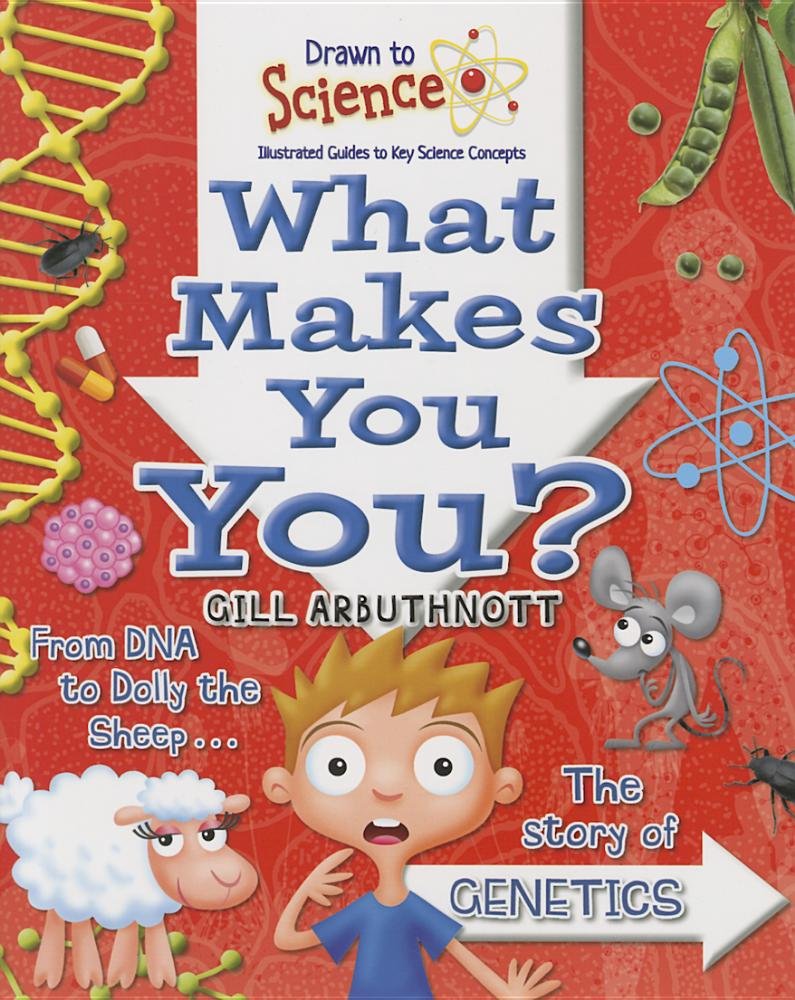 What Makes You You? (Drawn to Science: Illustrated Guides to Key Science Concepts) Non-fiction