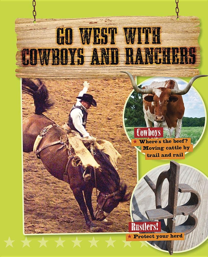 Go West with Cowboys and Ranchers (Go West! Travel to the Wild Frontier) Non-fiction