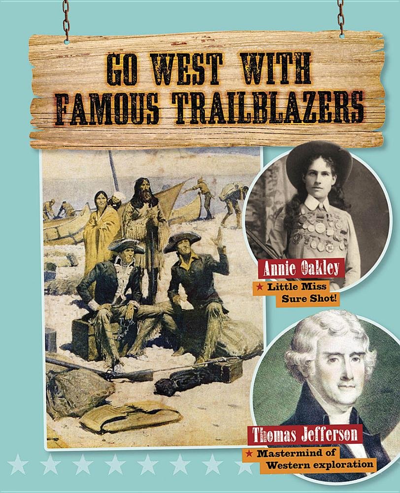Go West with Famous Trailblazers (Go West! Travel to the Wild Frontier) Non-fiction