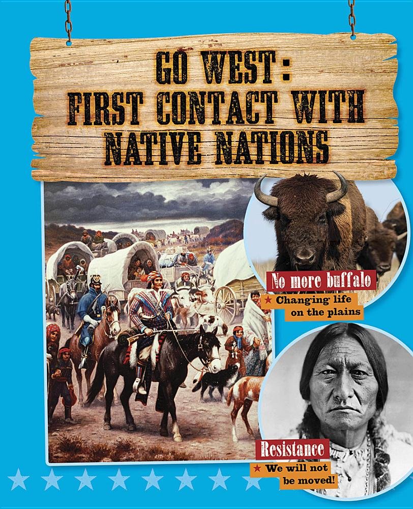 Go West: First Contact with Native Nations (Go West! Travel to the Wild Frontier) Non-fiction