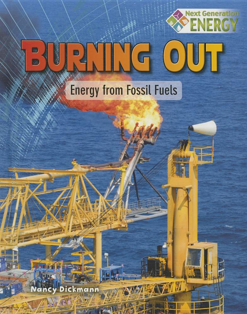 Burning Out: Energy from Fossil Fuels (Next Generation Energy) Non-fiction