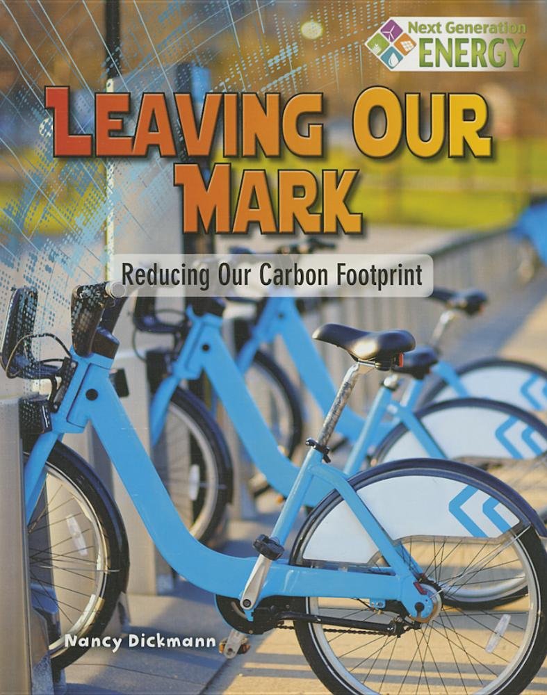 Leaving Our Mark: Reducing Our Carbon Footprint (Next Generation Energy) Non-fiction