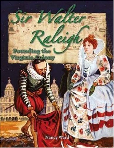 Sir Walter Raleigh: Founding the Virginia Colony (In the Footsteps of Explorers) Politics & History