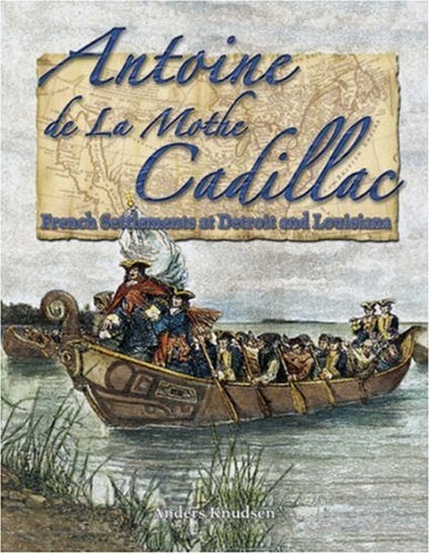 Antoine de La Mothe Cadillac: French Settlements at Detroit and Louisiana (In the Footsteps of Explorers, 20, Band 20) Non-fiction