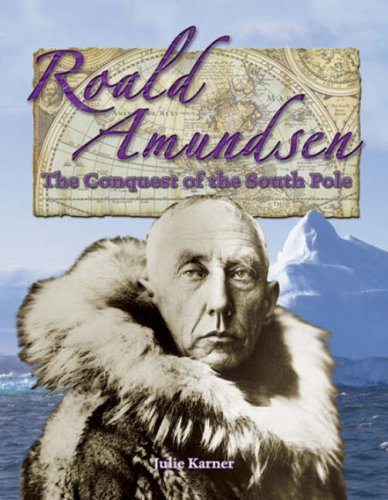 Roald Amundsen: The Conquest of the South Pole (In the Footsteps of Explorers, Band 20) Non-fiction