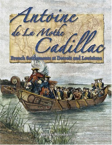 Antoine de La Mothe Cadillac: French Settlements at Detroit and Louisiana (In the Footsteps of Explorers, 20, Band 20) Non-fiction