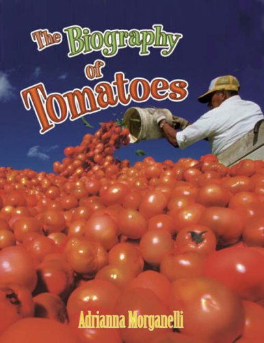 The Biography of Tomatoes (How Did That Get Here?, 15, Band 15) Non-fiction