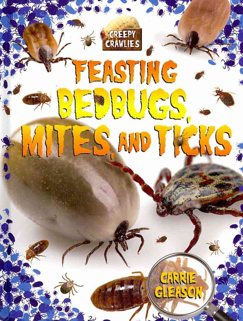 Feasting Bedbugs, Mites, and Ticks (Creepy Crawlies) Non-fiction