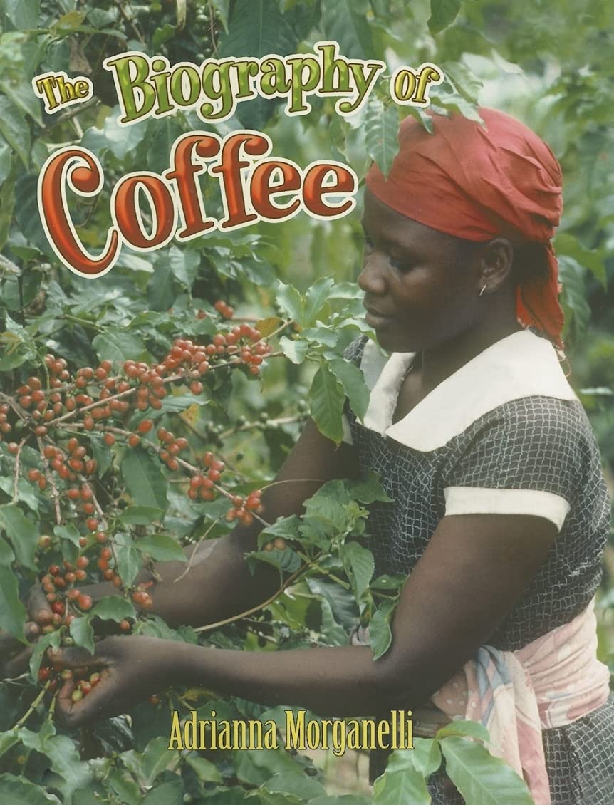 The Biography of Coffee (How Did That Get Here?) Non-fiction