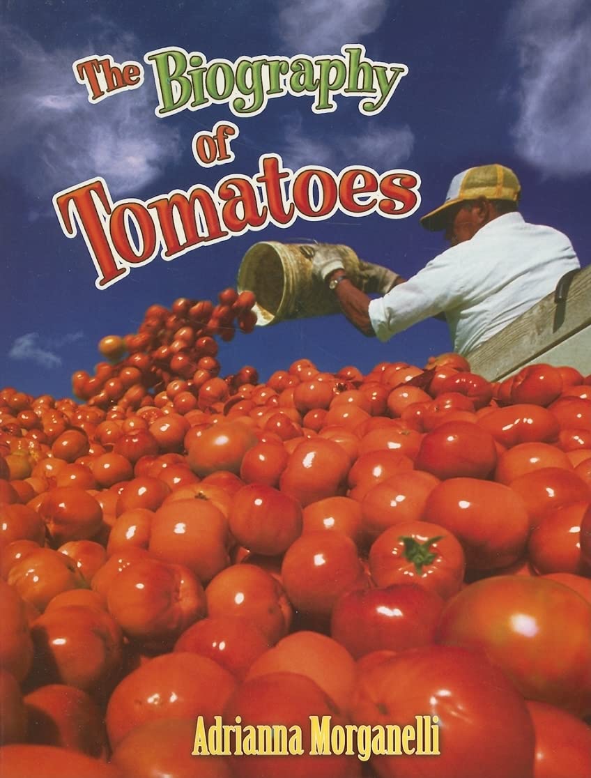 The Biography of Tomatoes (How Did That Get Here?, 15, Band 15) Non-fiction