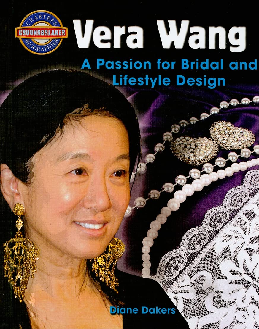 Vera Wang: A Passion for Bridal and Lifestyle Design (Crabtree Groundbreaker Biographies) Non-fiction