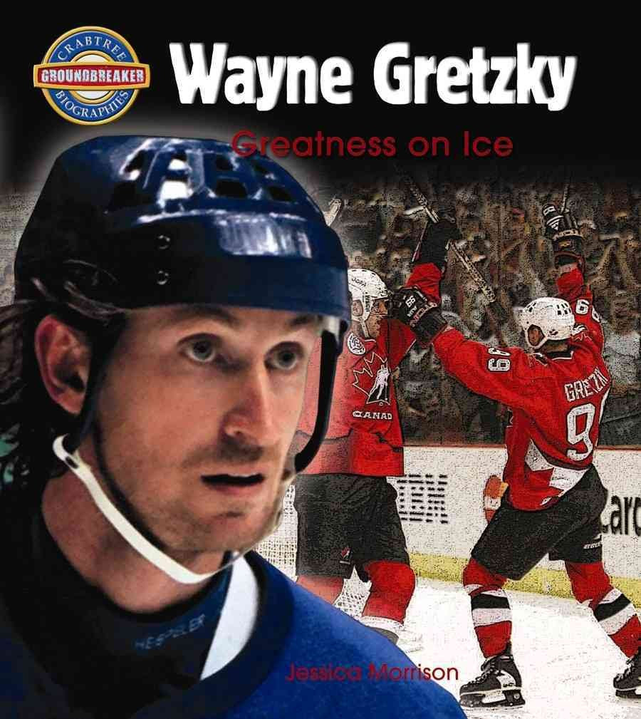 Wayne Gretzky: Greatness on Ice (Crabtree Groundbreaker Biographies) Leisure & Fun