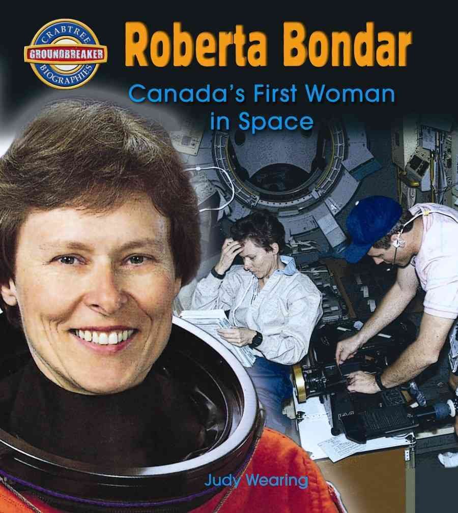 Roberta Bondar: Canada's First Woman in Space (Crabtree Groundbreaker Biographies) Non-fiction