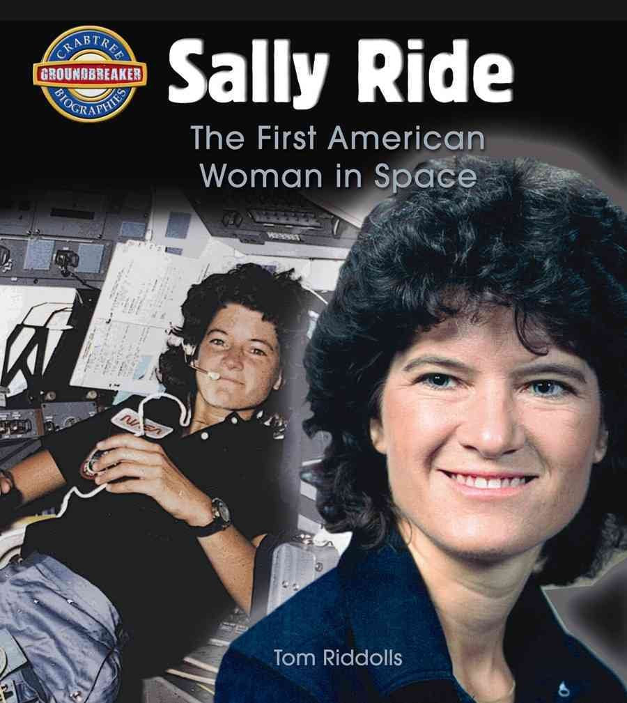 Sally Ride: The First American Woman in Space (Crabtree Groundbreaker Biographies) Non-fiction