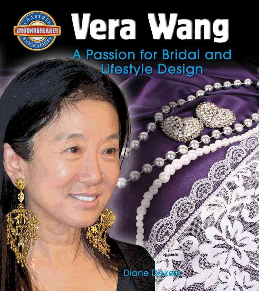 Vera Wang: A Passion for Bridal and Lifestyle Design (Crabtree Groundbreaker Biographies) Non-fiction