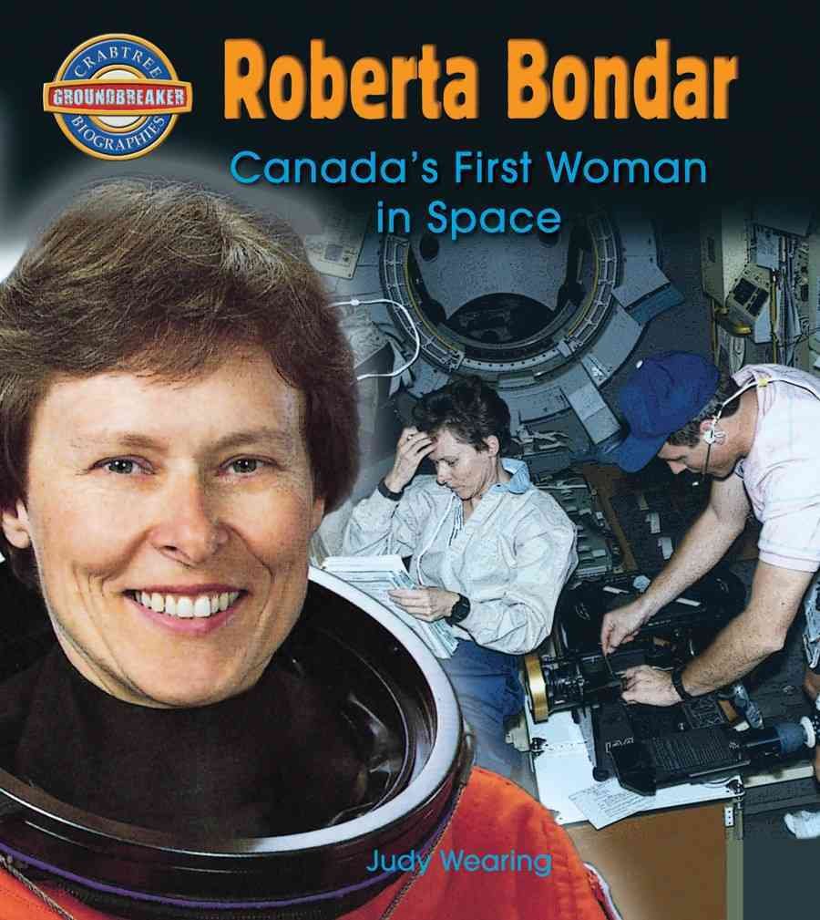 Roberta Bondar: Canada's First Woman in Space (Crabtree Groundbreaker Biographies) Non-fiction