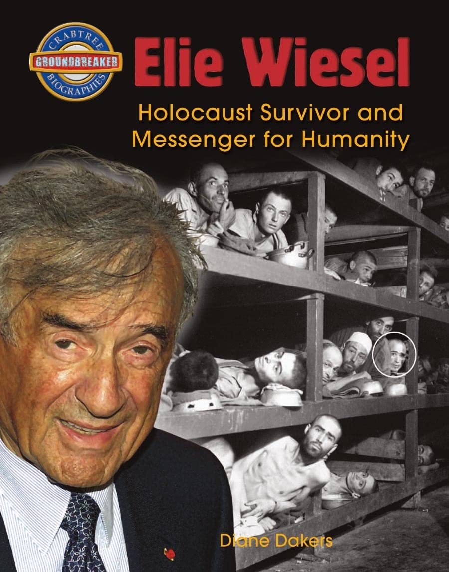 Elie Wiesel: Holocaust Survivor and Messenger for Humanity (Crabtree Groundbreaker Biographies) Politics & History