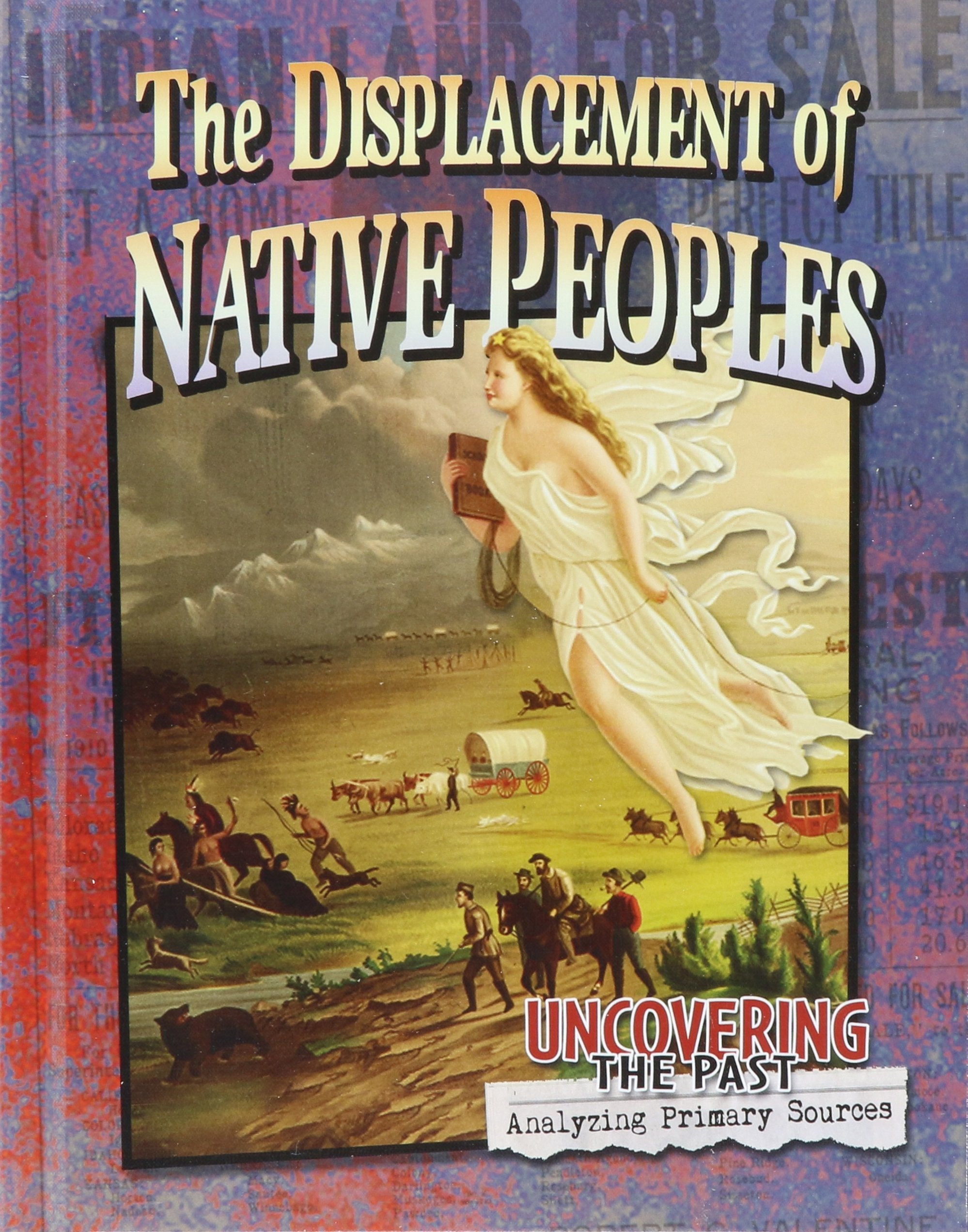The Displacement of Native Peoples (Uncovering the Past: Analyzing Primary Sources) Non-fiction