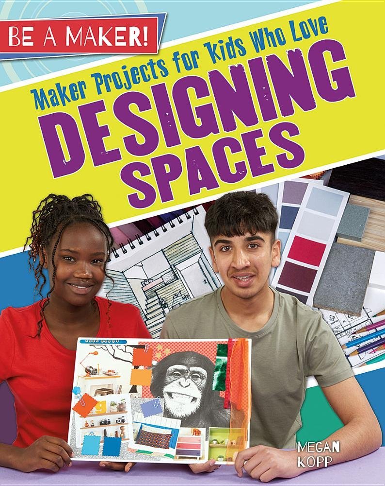 Product Image: Maker Projects for Kids Who Love Designing Spaces (Be a Maker!)