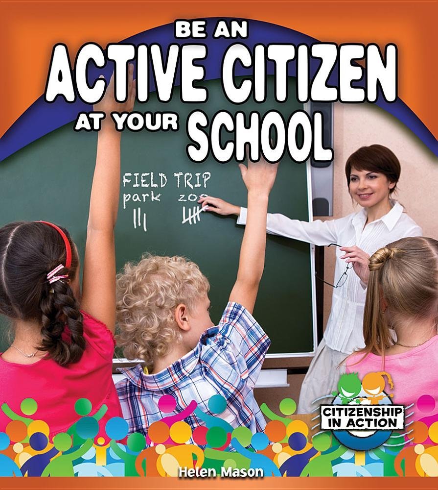 Be an Active Citizen at Your School (Citizenship in Action) Non-fiction