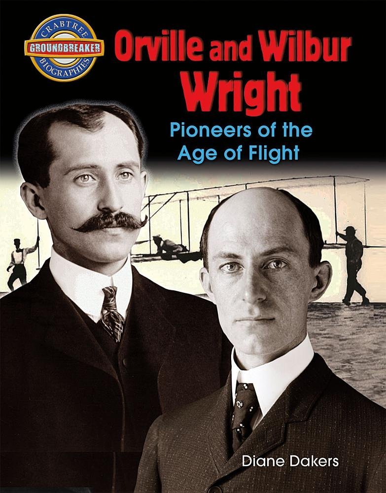 Orville and Wilbur Wright: Pioneers of the Age of Flight (Crabtree Groundbreaker Biographies) Non-fiction