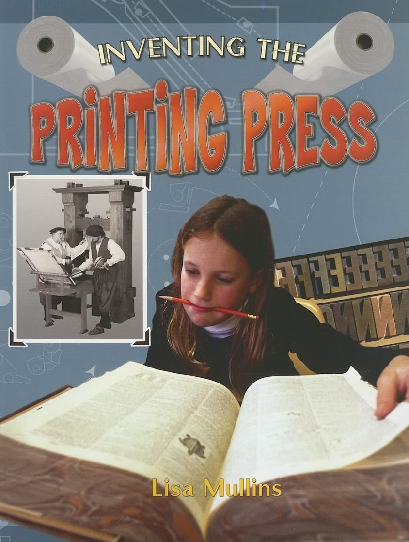 INVENTING THE PRINTING PRESS (Breakthrough Inventions, 8, Band 8) Non-fiction