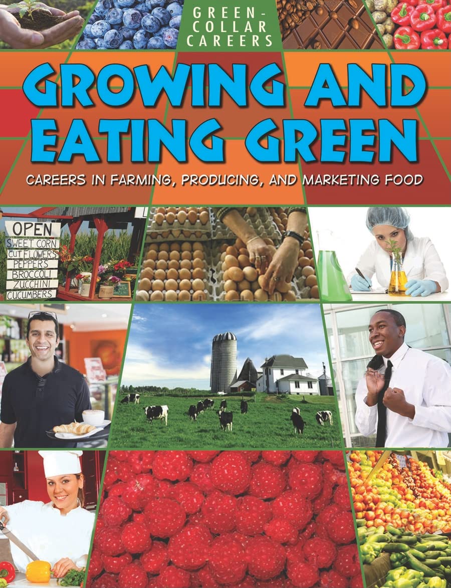 Growing and Eating Green: Careers in Farming, Producing, and Marketing Food (Green-Collar Careers) Natural Sciences