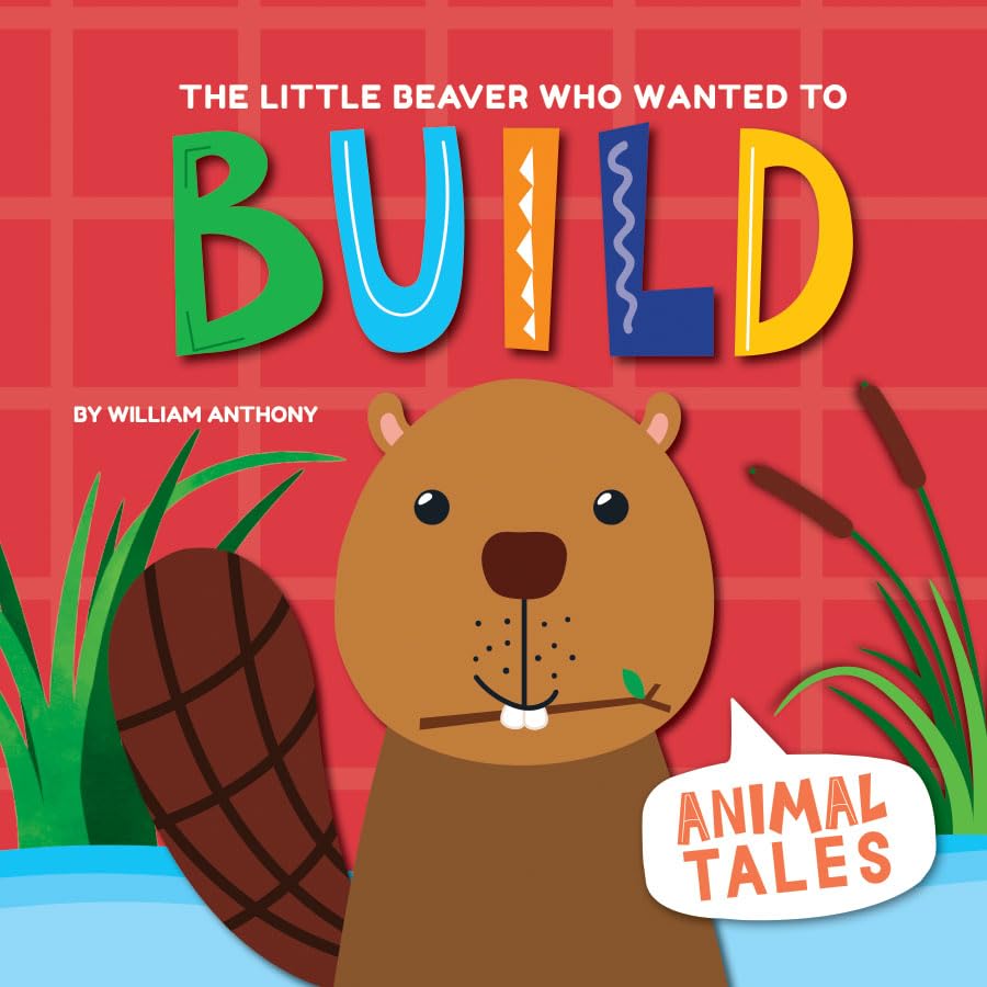 The Little Beaver Who Wanted to Build (Animal Tales) Non-fiction