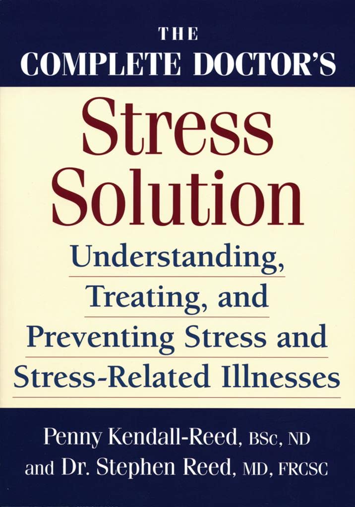 The Complete Doctors Stress Solution: Understanding, Treating And Preventing Stress and Stress-Related Illnesses book