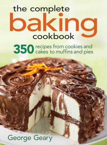 The Complete Baking Cookbook: 350 Recipes from Cookies and Cakes to Muffins and Pies Leisure, Home & Garden
