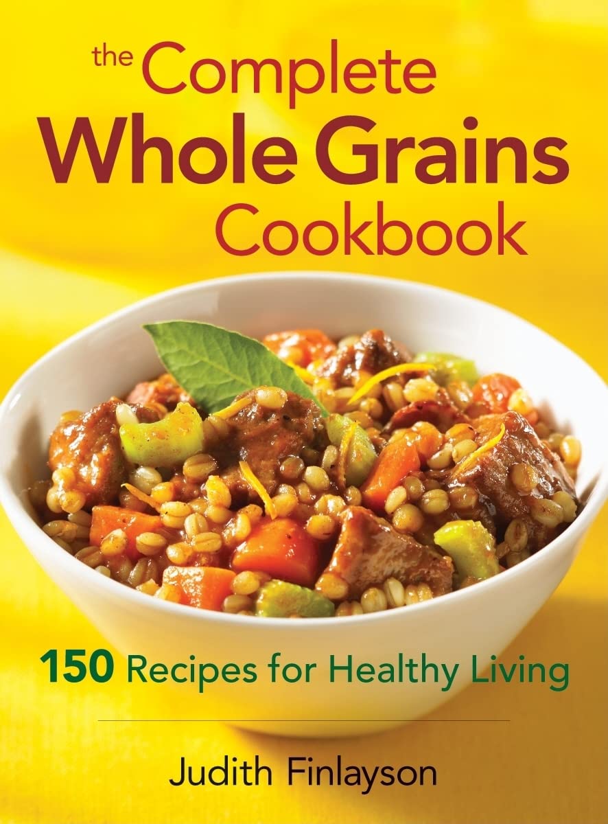 The Complete Whole Grains Cookbook: 150 Recipes for Healthy Living Leisure, Home & Garden