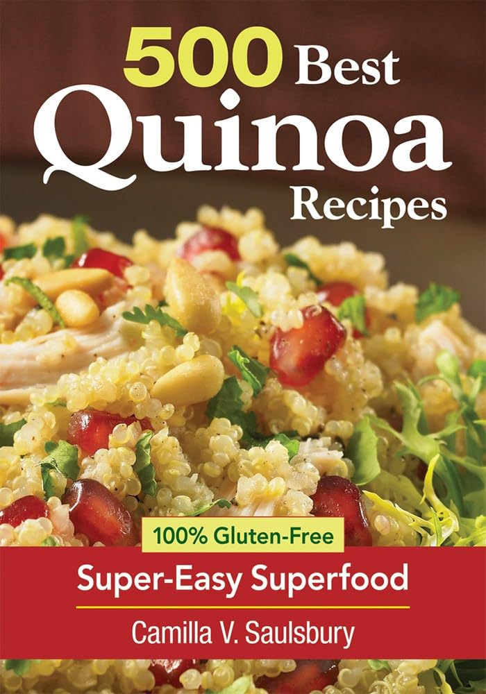 500 Best Quinoa Recipes: 100% Gluten-Free Super-Easy Superfood book