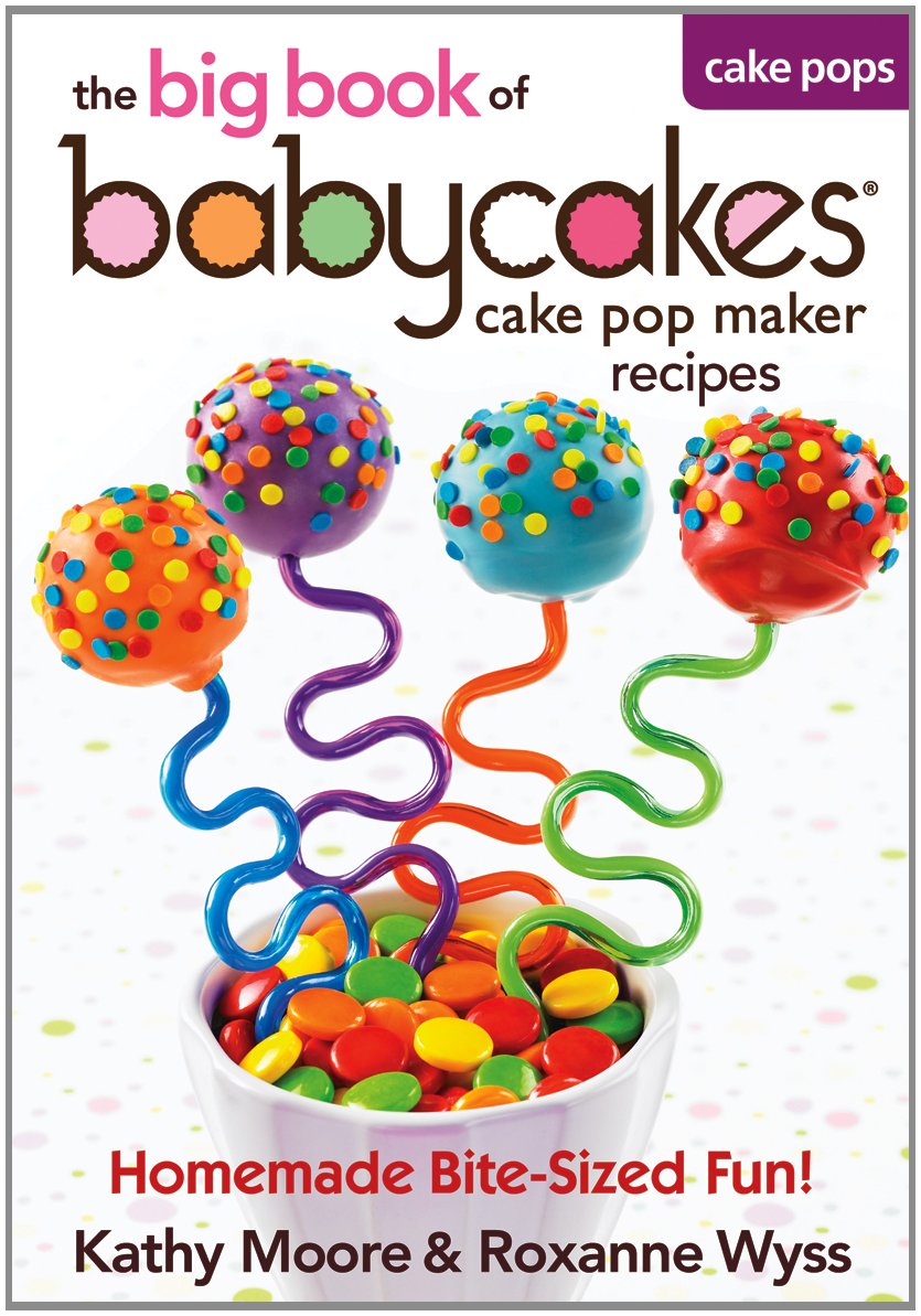 The Big Book of Babycakes Cake Pop Maker Recipes: Homemade Bite-Sized Fun! Leisure, Home & Garden