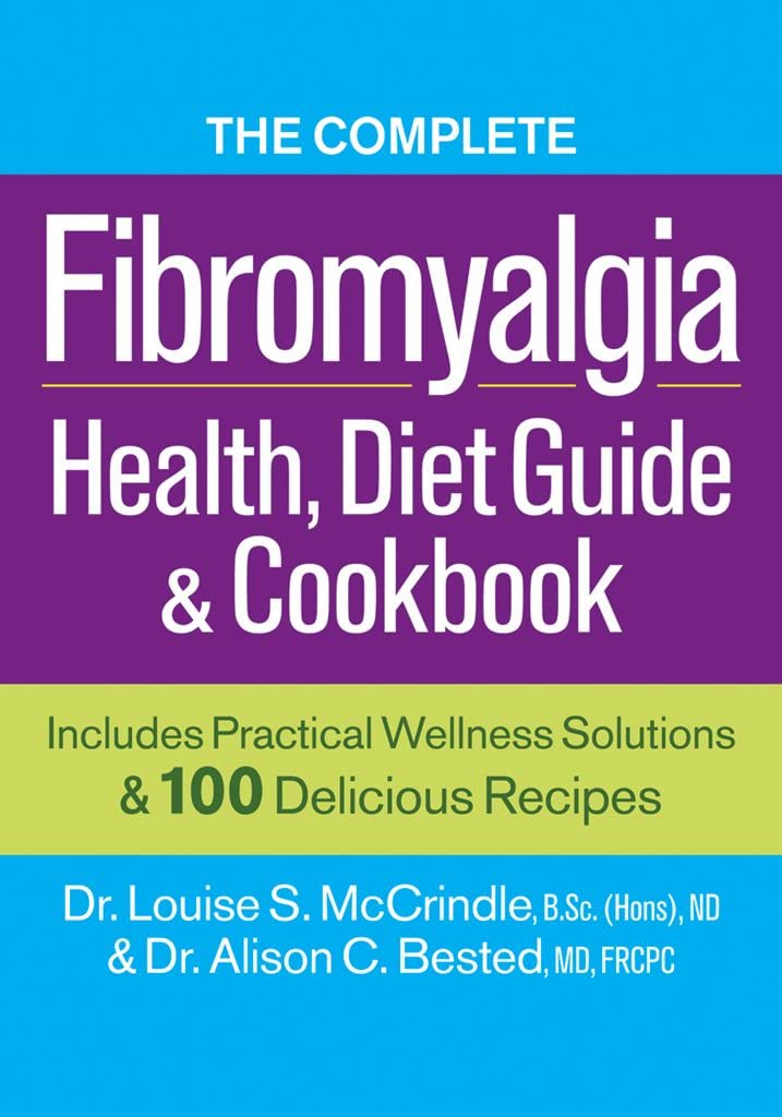 The Complete Fibromyalgia Health, Diet Guide & Cookbook: Includes Practical Wellness Solutions & 100 Delicious Recipes book
