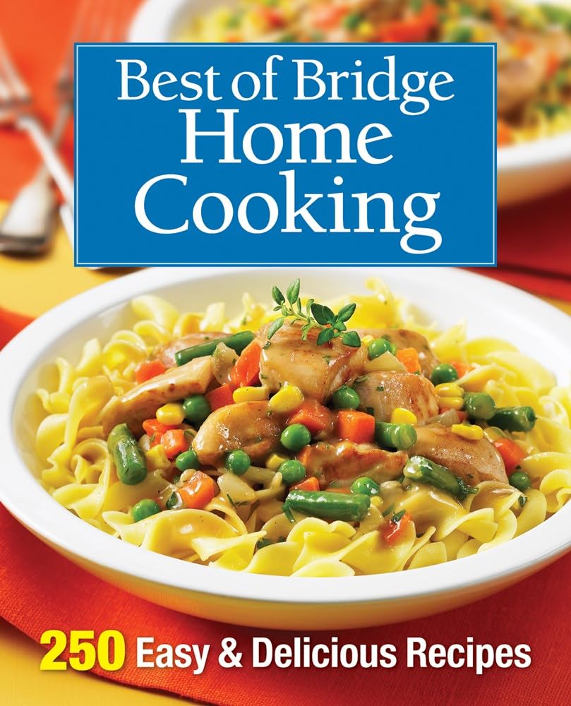 Best of Bridge Home Cooking: 250 Easy and Delicious Recipes: 250 Easy & Delicious Recipes Leisure, Home & Garden