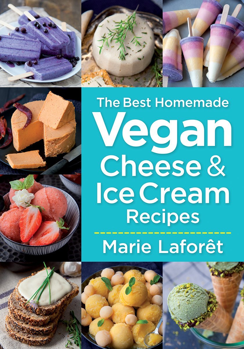 The Best Homemade Vegan Cheese & Ice Cream Recipes book