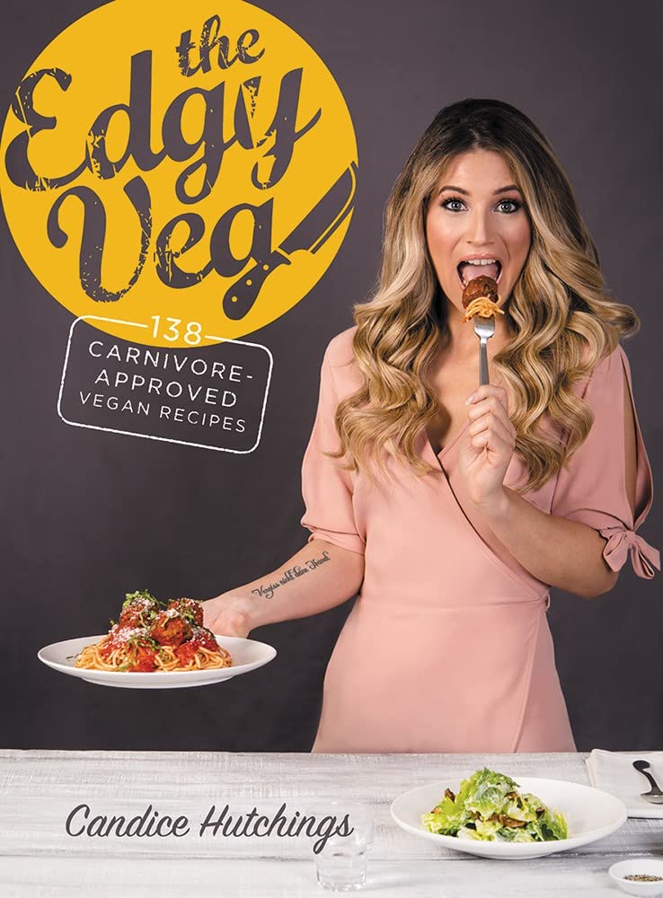 The Edgy Veg: Carnivore-Approved Vegan Recipes: 138 Carnivore-Approved Vegan Recipes Leisure, Home & Garden