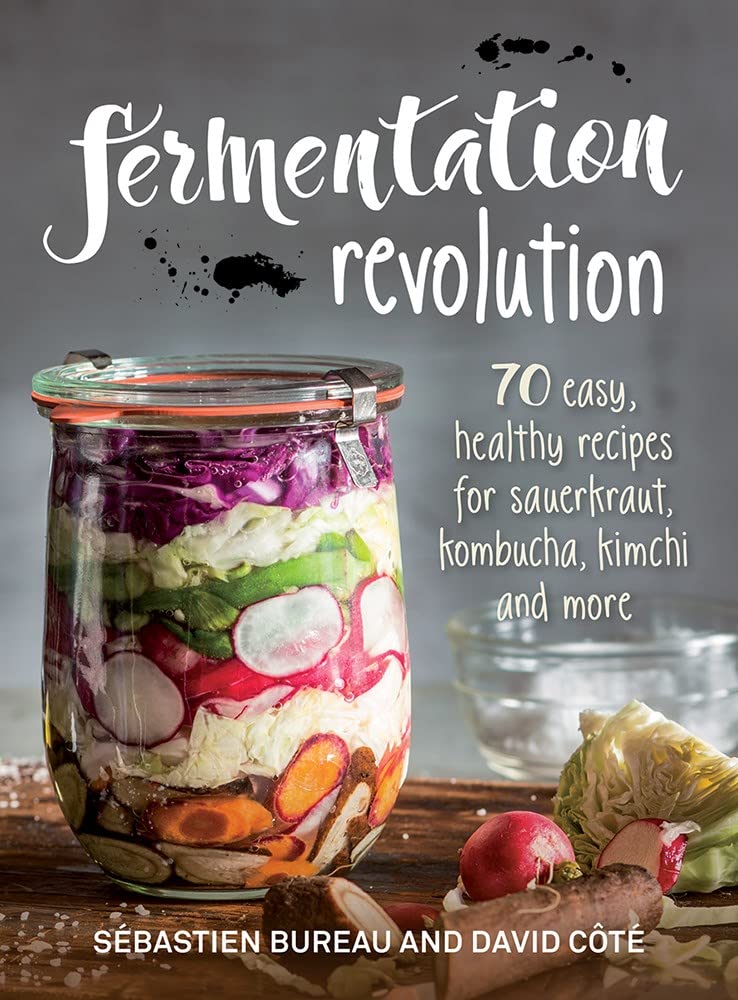 Fermentation Revolution: 70 Easy, Healthy Recipes for Sauerkraut, Kombucha, Kimchi and More book
