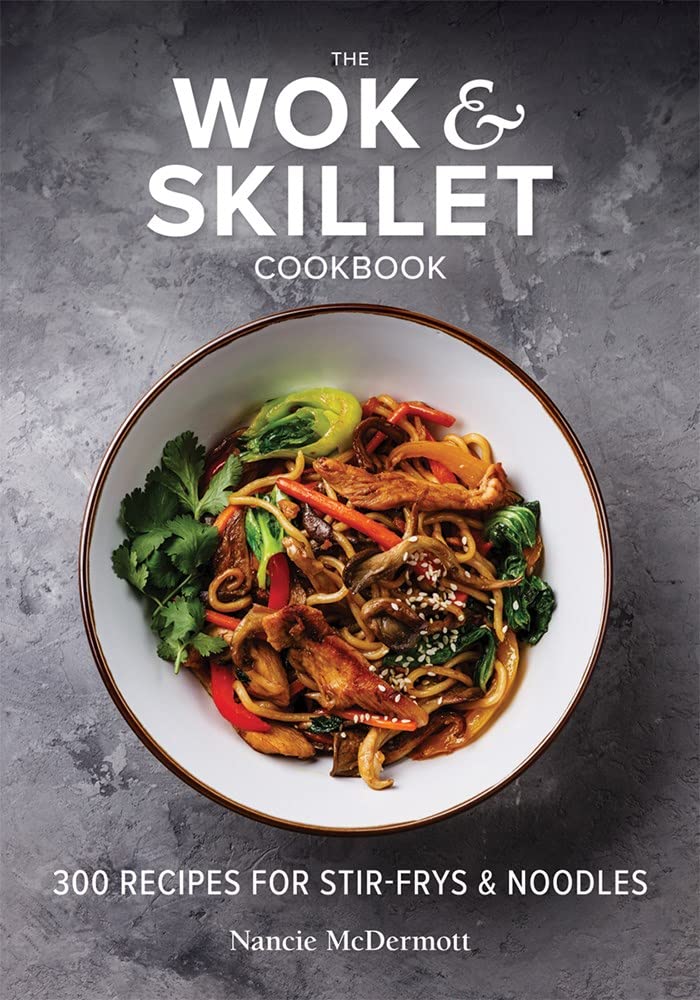 The Wok and Skillet Cookbook: 300 Recipes for Stir-Frys & Noodles Leisure, Home & Garden
