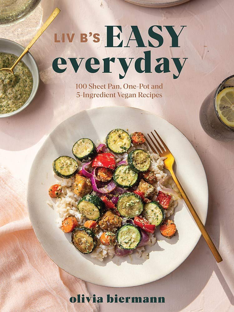 Liv B's Easy Everyday: 100 Sheet-pan, One-pot and 5-ingredient Vegan Recipes book
