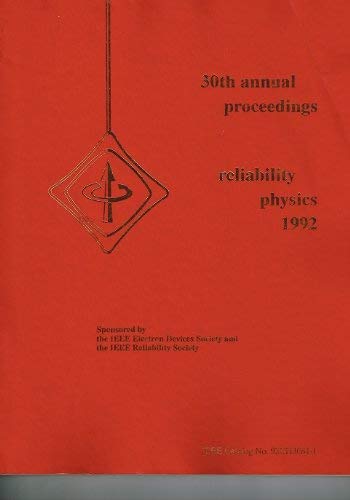 30th Annual Proceedings: Reliability Physics 1992 San Diego, California, March 31, April 1, 2, 1992/Catalog No. 92Ch3084-1 (INTERNATIONAL RELIABILITY PHYSICS SYMPOSIUM PROCEEDINGS) Business & Technology