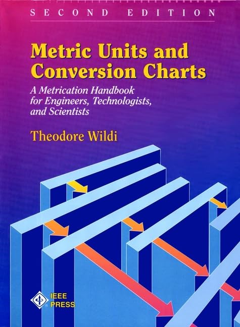 Metric Units and Conversion Charts: A Metrication Handbook for Engineers, Technologists, and Scientists book