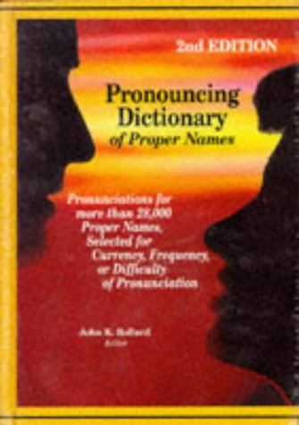 Pronouncing Dictionary of Proper Names: Pronunciations for More Than 28,000 Proper Names, Selected for Currency, Frequency, or Difficulty of Pronunciation General education