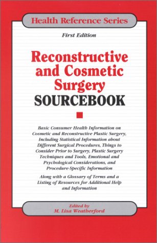 Reconstructive and Cosmetic Surgery Sourcebook: Basic Consumer Health Information on Cosmetic and Reconstructive Plastic Surgery, Including ... Surgical procedure (Health Reference Series) Medicine