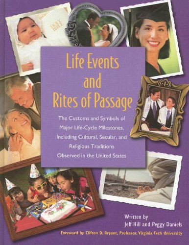 Life Events And Rites of Passage: The Customs and Symbols of Major Life-cycle Milestones, Including Cultural, Secular, and Religious Traditions Observed in the United States (Cultural Studies) Social Sciences