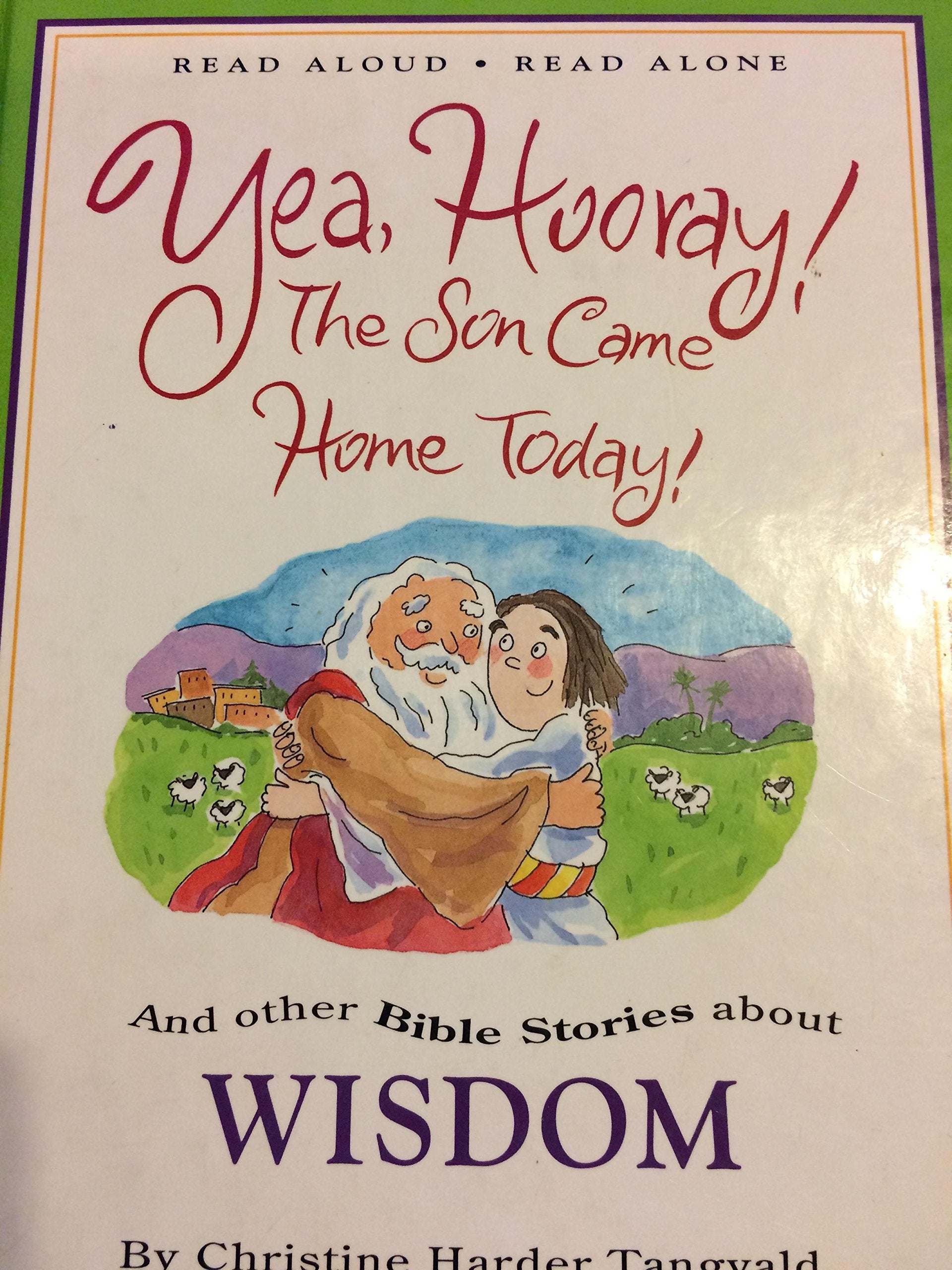 Yea, Hooray! the Son Came Home Today!: And Other Bible Stories About Wisdom (Read Aloud, Read Alone) Religion & Esotericism